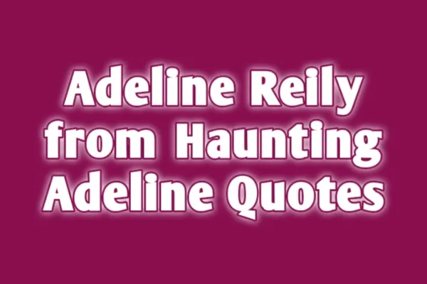 Adeline Reilly from Hunting Adeline Quotes