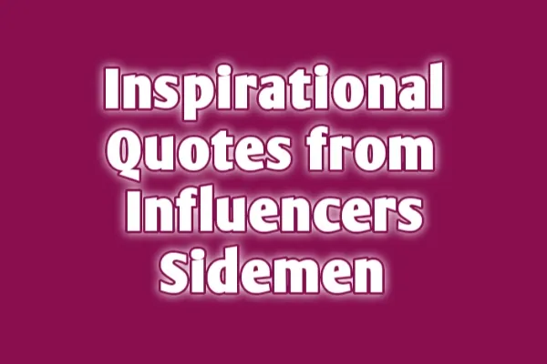 Inspirational Quotes from Influencers Sidemen