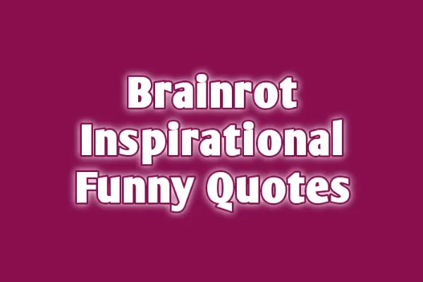 brainrot inspirational quotes funny