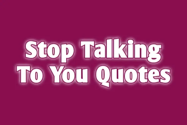 stop talking to u quotes