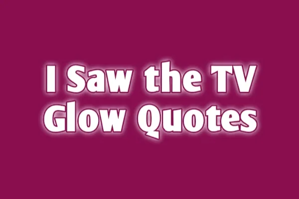 99+ I Saw The TV Glow Quotes