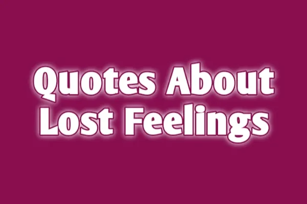 40 Best Quotes About Lost Feelings