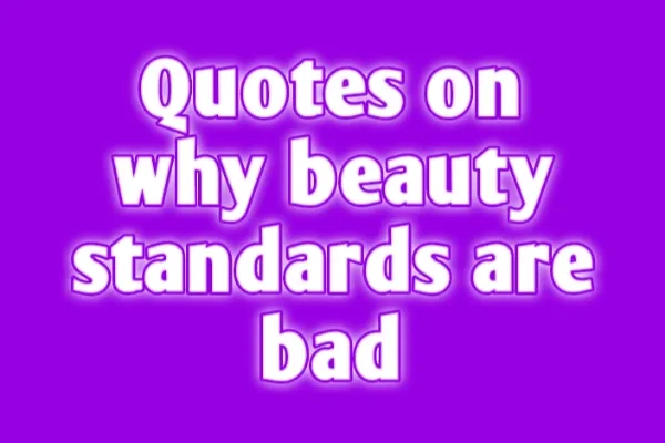 Quotes on Why Beauty Standards Are Bad