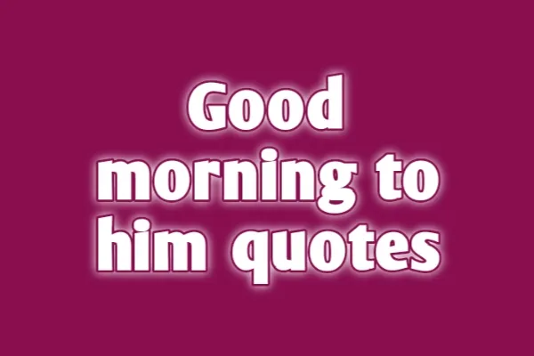 Good Morning to Him Quotes