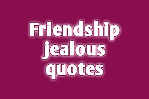 Friendship Jealous Quotes