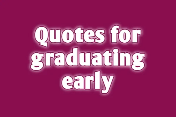 Quotes for Graduating Early