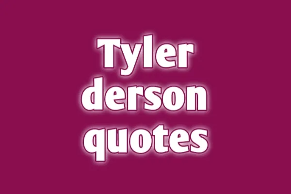 Tyler Derson Quotes