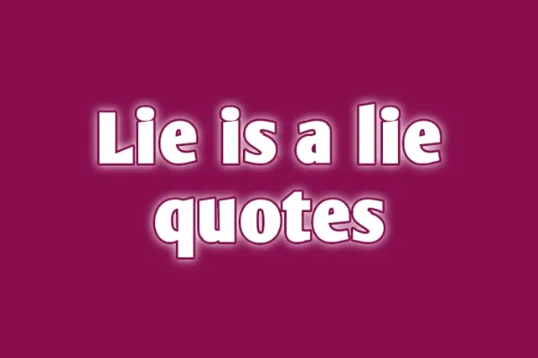 Lie is a Lie Quotes