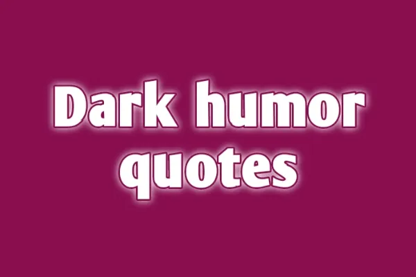 Dark Humor Quotes